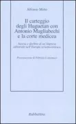 Copertina libro <b>Il carteggio degli Huguetan con Antonio Magliabechi e la corte medicea</b>