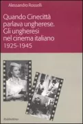 Copertina libro <b>Quando Cinecittà parlava ungherese<br></b>(titolo originale o altro titolo: <i>Amikor Cinecittà magyarul beszélt</i>)