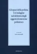 Copertina libro <b>Gli spazi della polizia: un'indagine sul definirsi degli oggetti di interesse poliziesco</b>
