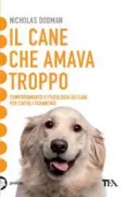 Copertina libro <b>Il cane che amava troppo<br></b>(titolo originale o altro titolo: <i>The dog who loved too much</i>)