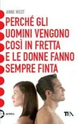 Copertina libro <b>Perché gli uomini vengono così in fretta e le donne fanno sempre finta<br></b>(titolo originale o altro titolo: <i>Warum Manner so schnell kommen und frauen nur so tun als ob</i>)