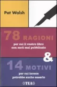 Copertina libro <b>78 ragioni per cui il vostro libro non sara mai pubblicato & 14 motivi per cui invece potrebbe anche esserlo<br></b>(titolo originale o altro titolo: <i>78 reasons why your book may never be published & 14 reasons why it just might</i>)