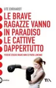 Copertina libro <b>Le brave ragazze vanno in paradiso, le cattive dappertutto<br></b>(titolo originale o altro titolo: <i>Gute Mädchen kommen in den Himmel, böse überall hin</i>)