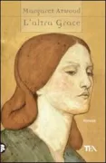 Copertina libro <b>L'altra Grace<br></b>(titolo originale o altro titolo: <i>Alias Grace</i>)