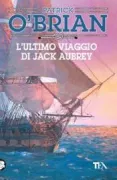 Copertina libro <b>L'ultimo viaggio di Jack Aubrey<br></b>(titolo originale o altro titolo: <i>The final unfinished voyage</i>)