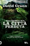 Copertina libro <b>Alla ricerca di Z la città perduta<br></b>(titolo originale o altro titolo: <i>The lost city of Z</i>)