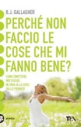 Copertina libro <b>Perche non faccio le cose che mi fanno bene?<br></b>(titolo originale o altro titolo: <i>Why don't I do the things I know are good for me?</i>)