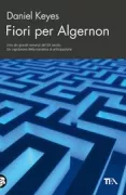 Copertina libro <b>Fiori per Algernon<br></b>(titolo originale o altro titolo: <i>Flowers for Algernon</i>)