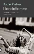 Copertina libro <b>I lanciafiamme<br></b>(titolo originale o altro titolo: <i>The flamethrowers</i>)