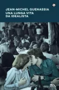 Copertina libro <b>Una lunga vita da idealista<br></b>(titolo originale o altro titolo: <i>Trompe la mort</i>)