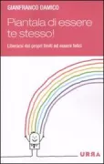 Copertina libro <b>Piantala di essere te stesso!</b>