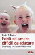 Copertina libro <b>Facili da amare, difficili da educare<br></b>(titolo originale o altro titolo: <i>Easy to love, difficult to discipline</i>)