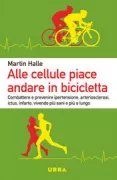 Copertina libro <b>Alle cellule piace andare in bicicletta<br></b>(titolo originale o altro titolo: <i>Zellen fahren gerne Fahrrad. Mit gesunden Gesäßen länger jung bleiben</i>)