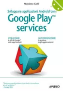 Copertina libro <b>Sviluppare applicazioni Android con Google Play services</b>