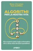 Copertina libro <b>Algoritmi per la nostra vita<br></b>(titolo originale o altro titolo: <i>Algorithms to Live by</i>)