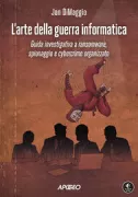 Copertina libro <b>L'arte della guerra informatica<br></b>(titolo originale o altro titolo: <i>The art of cyberwarfare</i>)