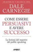 Copertina libro <b>Come essere persuasivi e avere successo<br></b>(titolo originale o altro titolo: <i>Public speaking for success. -</i>)
