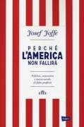 Copertina libro <b>Perché l'America non fallirà<br></b>(titolo originale o altro titolo: <i>The myth of America's decline</i>)