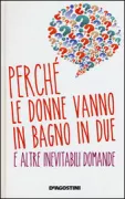 Copertina libro <b>Perchè le donne vanno in bagno in due e altre inevitabili domande</b>