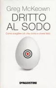 Copertina libro <b>Dritto al sodo<br></b>(titolo originale o altro titolo: <i>Essentialism. The disciplined pursuit of less</i>)