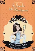 Copertina libro <b>Principessa Alice e lo specchio magico<br></b>(titolo originale o altro titolo: <i>Princess Alice and the magical mirror</i>)