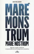 Copertina libro <b>Mare monstrum, mare nostrum<br></b>(titolo originale o altro titolo: <i>Mare monstrum mare nostrum</i>)