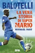 Copertina libro <b>Balotelli, la vera storia di Super Mario<br></b>(titolo originale o altro titolo: <i>Balotelli, the untold story</i>)