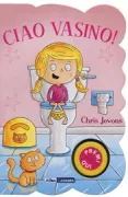 Copertina libro <b>Ciao vasino!<br></b>(titolo originale o altro titolo: <i>Toilet Time for Girls</i>)