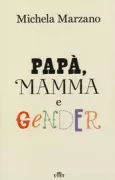 Copertina libro <b>Papà, mamma e gender</b>