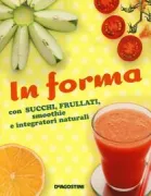 Copertina libro <b>In forma con succhi, frullati, smoothie e integratori naturali</b>