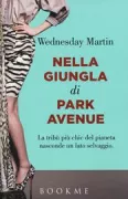 Copertina libro <b>Nella giungla di Park Avenue<br></b>(titolo originale o altro titolo: <i>Primates of Park Avenue</i>)