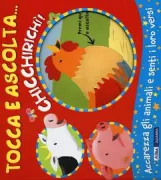 Copertina libro <b>Tocca e ascolta ... chicchirichì!<br></b>(titolo originale o altro titolo: <i>Noisy farm!</i>)