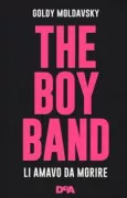 Copertina libro <b>The boy band<br></b>(titolo originale o altro titolo: <i>Kill the boy band</i>)