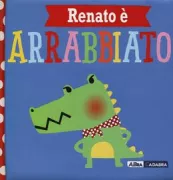 Copertina libro <b>Renato è arrabbiato<br></b>(titolo originale o altro titolo: <i>Alligator is angry</i>)
