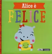 Copertina libro <b>Alice è felice<br></b>(titolo originale o altro titolo: <i>Hippo is Happy</i>)