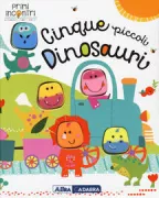 Copertina libro <b>Cinque piccoli dinosauri<br></b>(titolo originale o altro titolo: <i>Five little dinosaurs</i>)
