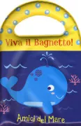 Copertina libro <b>Viva il bagnetto!<br></b>(titolo originale o altro titolo: <i>Olà, bebê: animals do oceano</i>)