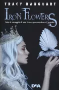 Copertina libro <b>Iron flowers<br></b>(titolo originale o altro titolo: <i>Grace and Fury</i>)
