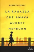 Copertina libro <b>La ragazza che amava Audrey Hepburn<br></b>(titolo originale o altro titolo: <i>The dinner list</i>)