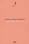 Copertina libro <b>Fare una mostra<br></b>(titolo originale o altro titolo: <i>Ways of curating</i>)