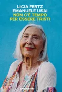 Copertina libro <b>Non c'è tempo per essere tristi di Lucia Fertz/Emanuele Usai</b>