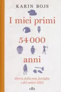 Copertina libro <b>I miei primi 54000 anni<br></b>(titolo originale o altro titolo: <i>Min eurepeiska familj</i>)