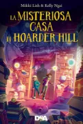 Copertina libro <b>La misteriosa casa di Hoarder Hill<br></b>(titolo originale o altro titolo: <i>The house on Hoarder Hill</i>)