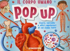 Copertina libro <b>Il corpo umano pop-up cuore, cervello e altri capolavori di cui siamo fatti</b>