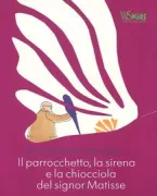 Copertina libro <b>Il parrocchetto, la sirena e la chiocciola del signor Matisse<br></b>(titolo originale o altro titolo: <i>De parkiet, de zeemeermin en de slak</i>)