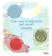 Copertina libro <b>Che cosa si nasconde nel mare?<br></b>(titolo originale o altro titolo: <i>Qué se esconde dentro del mar?</i>)