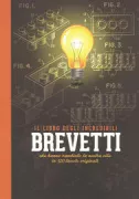 Copertina libro <b>Il libro degli incredibili brevetti che hanno cambiato la nostra vita in 120 tavole originali</b>