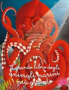 Copertina libro <b>Il grande libro degli animali marini più grandi. Il piccolo libro degli animali marini più piccoli</b>