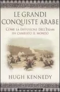Copertina libro <b>Le grandi conquiste arabe<br></b>(titolo originale o altro titolo: <i>The great arab conquests</i>)