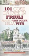 Copertina libro <b>101 cose da fare in Friuli almeno una volta nella vita</b>